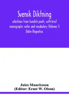 Svensk diktning; selections from Swedish poets with brief monographs; notes and vocabulary (Volume I) Dalin-Stagnelius