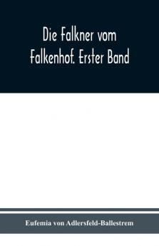 Die Falkner vom Falkenhof. Erster Band