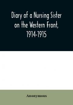 Diary of a Nursing Sister on the Western Front 1914-1915