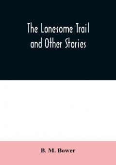 The Lonesome Trail and Other Stories