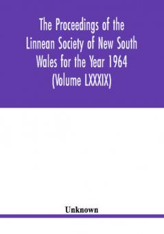 The Proceedings of the Linnean Society of New South Wales for the Year 1964 (Volume LXXXIX)