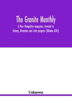 The Granite monthly a New Hampshire magazine devoted to history literature and state progress (Volume XLVII)