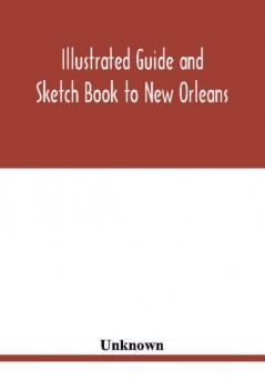 Illustrated Guide and Sketch Book to New Orleans