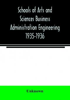 Schools of Arts and Sciences Business Administration Engineering 1935-1936