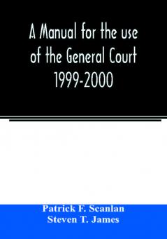 A manual for the use of the General Court 1999-2000