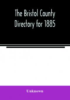 The Bristol County directory for 1885