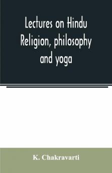 Lectures On Hindu Religion Philosophy And Yoga