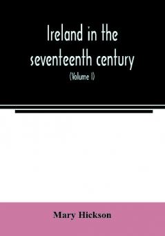 Ireland in the seventeenth century or The Irish massacres of 1641-2