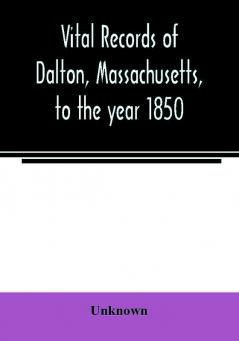 Vital records of Dalton Massachusetts to the year 1850