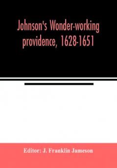 Johnson's Wonder-working providence 1628-1651