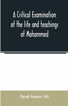 A Critical Examination Of The Life And Teachings Of Mohammed