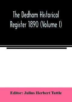 The Dedham historical register 1890 (Volume I)