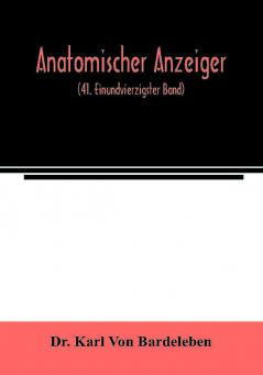 Anatomischer Anzeiger; Centralblatt Fur Die Gesamte Wissenschaftliche Anatomie. Amtliches organ der Anatomischen Gesellschaft (41. Einundvierzigster Band)