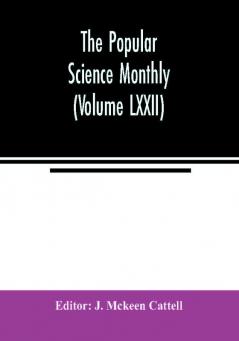 The Popular science monthly (Volume LXXII)