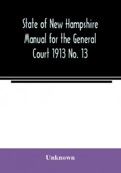 State of New Hampshire Manual for the General Court 1913 No. 13