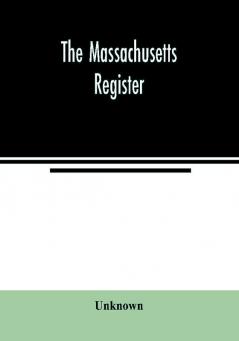 The Massachusetts register; Containing a record of the Government and Institutions of the State and A Variety of Useful Information for the Year 1859