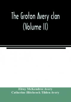 The Groton Avery clan (Volume II)