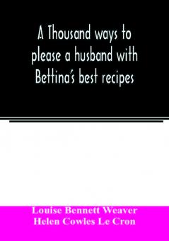 A thousand ways to please a husband with Bettina's best recipes