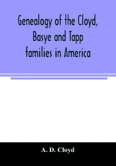 Genealogy of the Cloyd Basye and Tapp families in America ; with brief sketches referring to the families of Ingels Jones Marshall and Smith