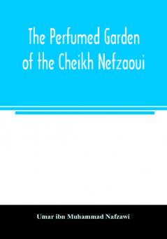 The perfumed garden of the Cheikh Nefzaoui