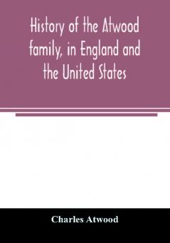 History of the Atwood family in England and the United States. To which is appended a short account of the Tenney family