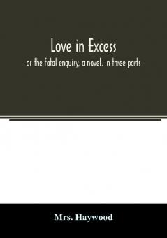 Love in excess;