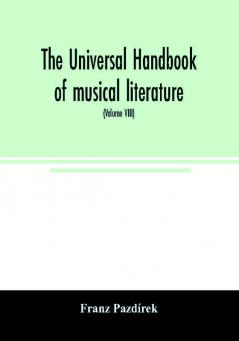 The Universal handbook of musical literature. Practical and complete guide to all musical publications (Volume VIII)