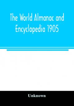 The World almanac and encyclopedia 1905