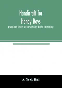 Handicraft for handy boys;