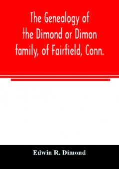 The genealogy of the Dimond or Dimon family of Fairfield Conn.