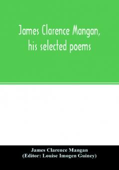 James Clarence Mangan his selected poems