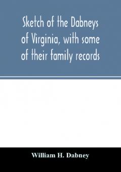 Sketch of the Dabneys of Virginia with some of their family records