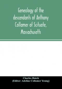 Genealogy of the descendants of Anthony Collamer of Scituate Massachusetts