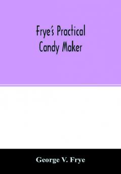 Frye's practical candy maker