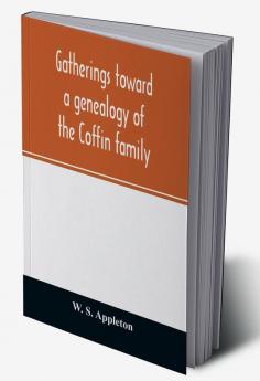 Gatherings toward a genealogy of the Coffin family