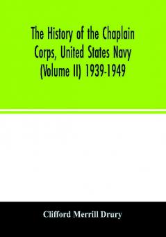 The history of the Chaplain Corps United States Navy (Volume II) 1939-1949