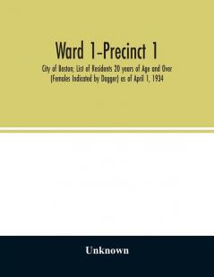 Ward 1-Precinct 1; City of Boston; List of Residents 20 years of Age and Over (Females Indicated by Dagger) as of April 1 1934