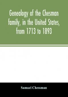 Genealogy of the Chesman family in the United States from 1713 to 1893