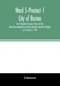 Ward 5-Precinct 1; City of Boston; List of Residents 20 years of Age and Over (Non-Citizens Indicated by Asterisk) (Females Indicated by Dagger) as of January 1 1938