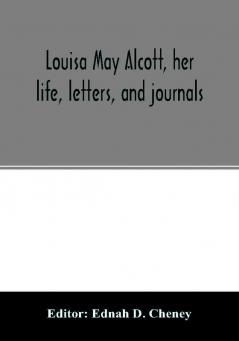 Louisa May Alcott her life letters and journals