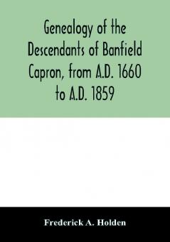 Genealogy of the descendants of Banfield Capron from A.D. 1660 to A.D. 1859