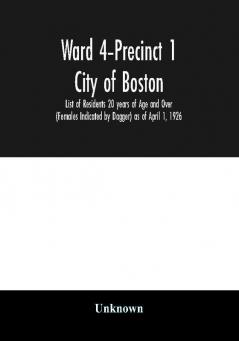 Ward 4-Precinct 1; City of Boston; List of Residents 20 years of Age and Over (Females Indicated by Dagger) as of April 1 1926