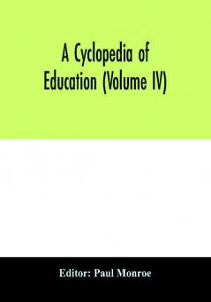 A cyclopedia of education (Volume IV)