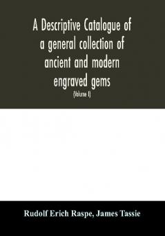 A descriptive catalogue of a general collection of ancient and modern engraved gems cameos as well as intaglios