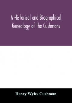 A Historical and biographical genealogy of the Cushmans