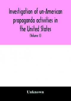 Investigation of un-American propaganda activities in the United States. Hearings before a Special Committee on Un-American Activities House of Representatives Seventy-fifth Congress third session-Seventy-eighth Congress second session on H. Res. 282