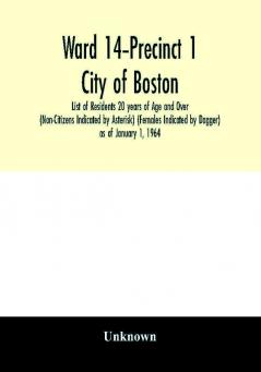 Ward 14-Precinct 1; City of Boston; List of Residents 20 years of Age and Over (Non-Citizens Indicated by Asterisk) (Females Indicated by Dagger) as of January 1 1964