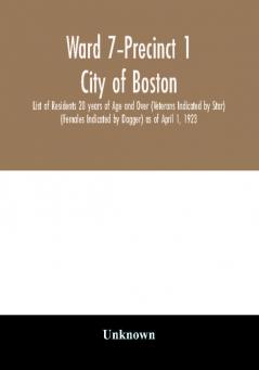 Ward 7-Precinct 1; City of Boston; List of Residents 20 years of Age and Over (Veterans Indicated by Star) (Females Indicated by Dagger) as of April 1 1923