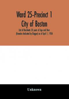 Ward 25-Precinct 1; City of Boston; List of Residents 20 years of Age and Over (Females Indicated by Dagger) as of April 1 1924