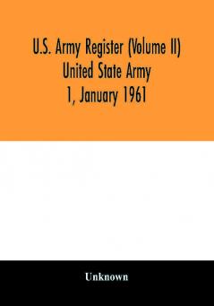 U.S. Army register (Volume II) United State Army 1 January 1961